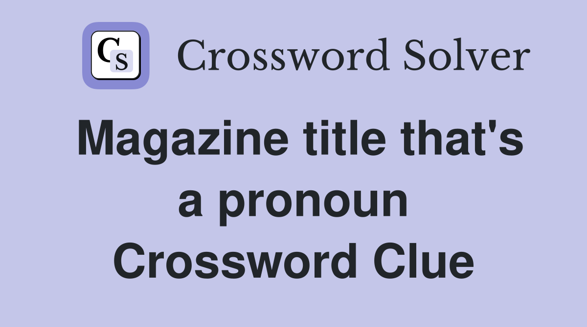 Magazine title that's a pronoun Crossword Clue