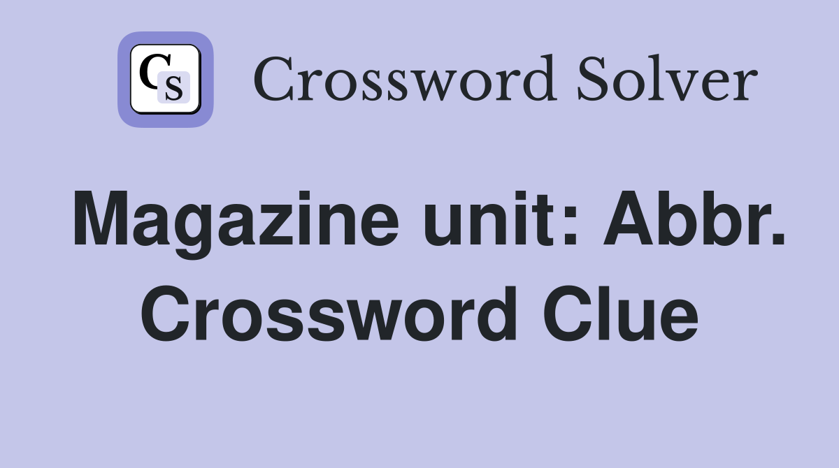 Magazine unit: Abbr. Crossword Clue
