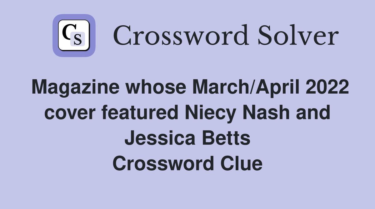 Magazine whose March/April 2022 cover featured Niecy Nash and Jessica Betts Crossword Clue