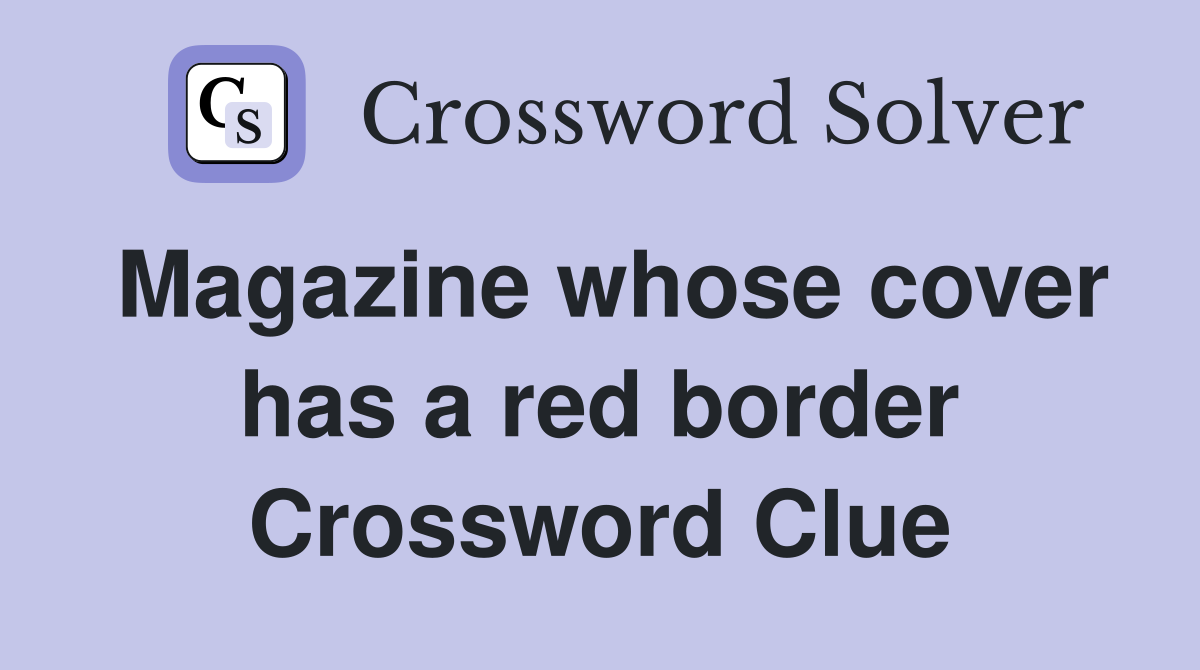 Magazine whose cover has a red border Crossword Clue