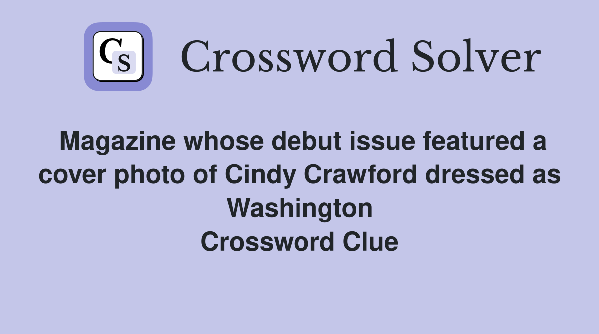 Magazine whose debut issue featured a cover photo of Cindy Crawford dressed as Washington Crossword Clue
