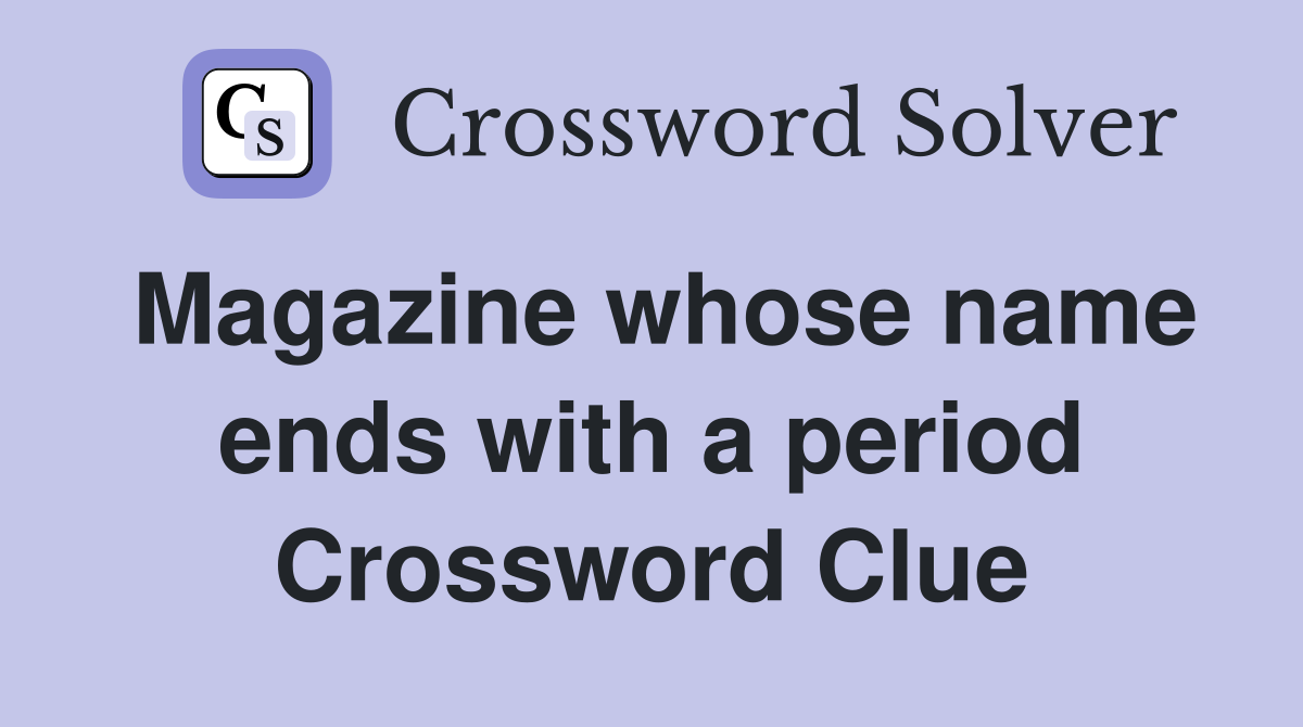 Magazine whose name ends with a period Crossword Clue