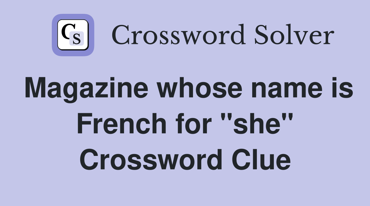 Magazine whose name is French for "she" Crossword Clue