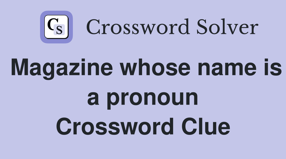 Magazine whose name is a pronoun Crossword Clue