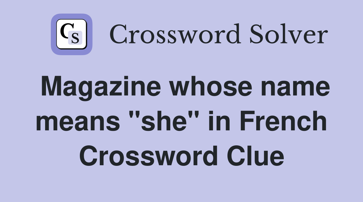 Magazine whose name means "she" in French Crossword Clue