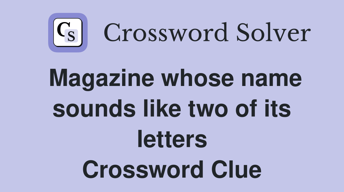 Magazine whose name sounds like two of its letters Crossword Clue