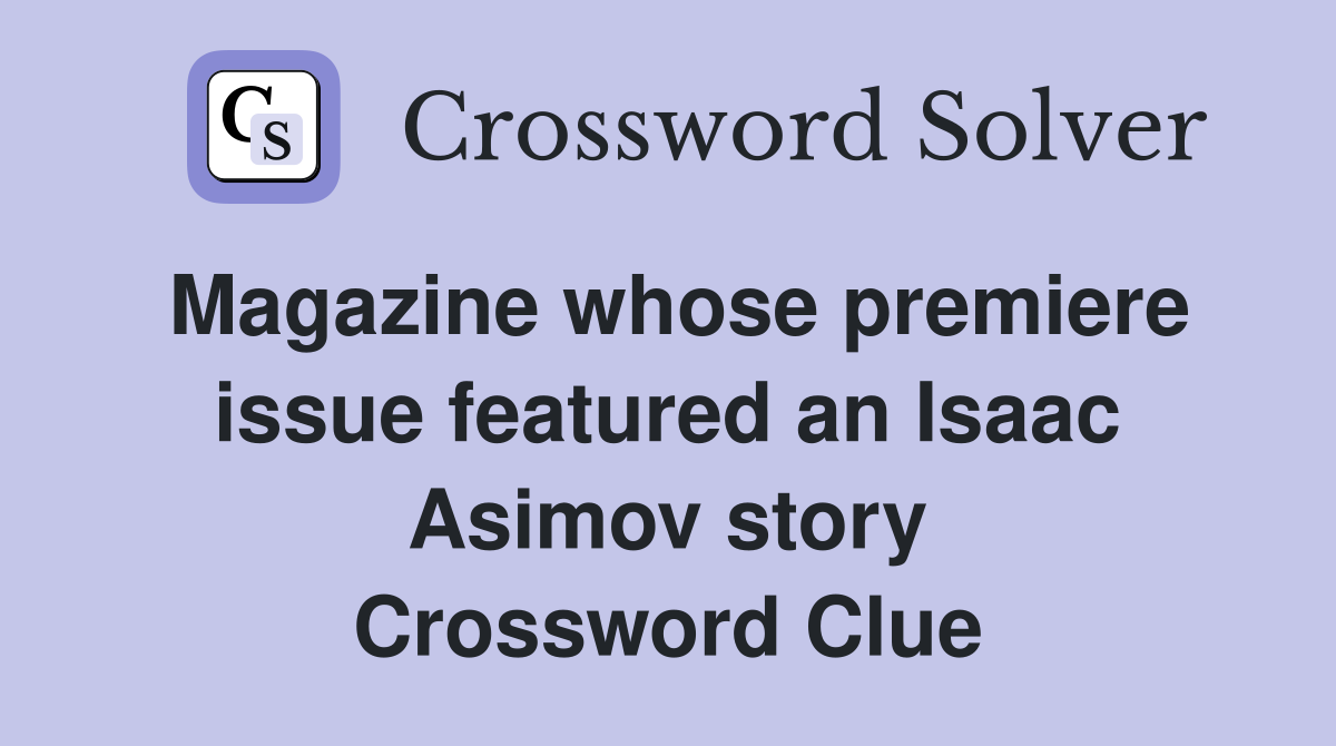 Magazine whose premiere issue featured an Isaac Asimov story Crossword Clue