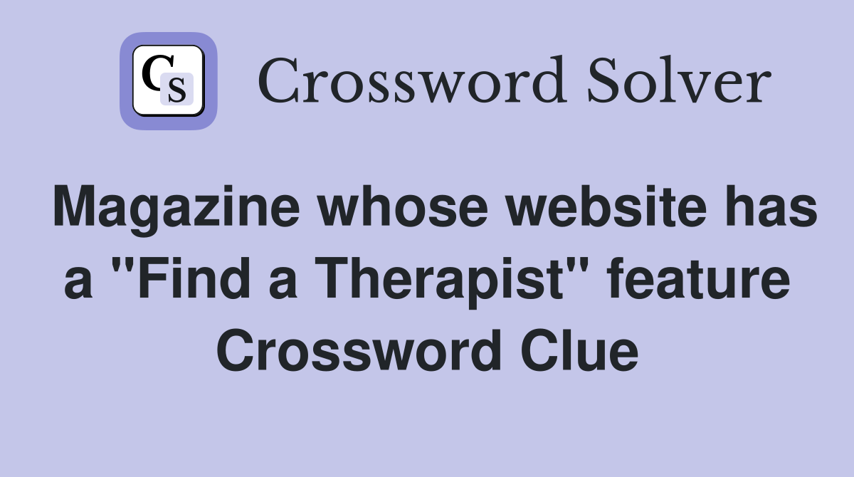 Magazine whose website has a "Find a Therapist" feature Crossword Clue
