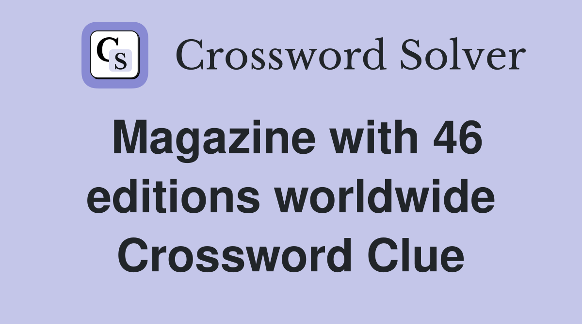Magazine with 46 editions worldwide Crossword Clue
