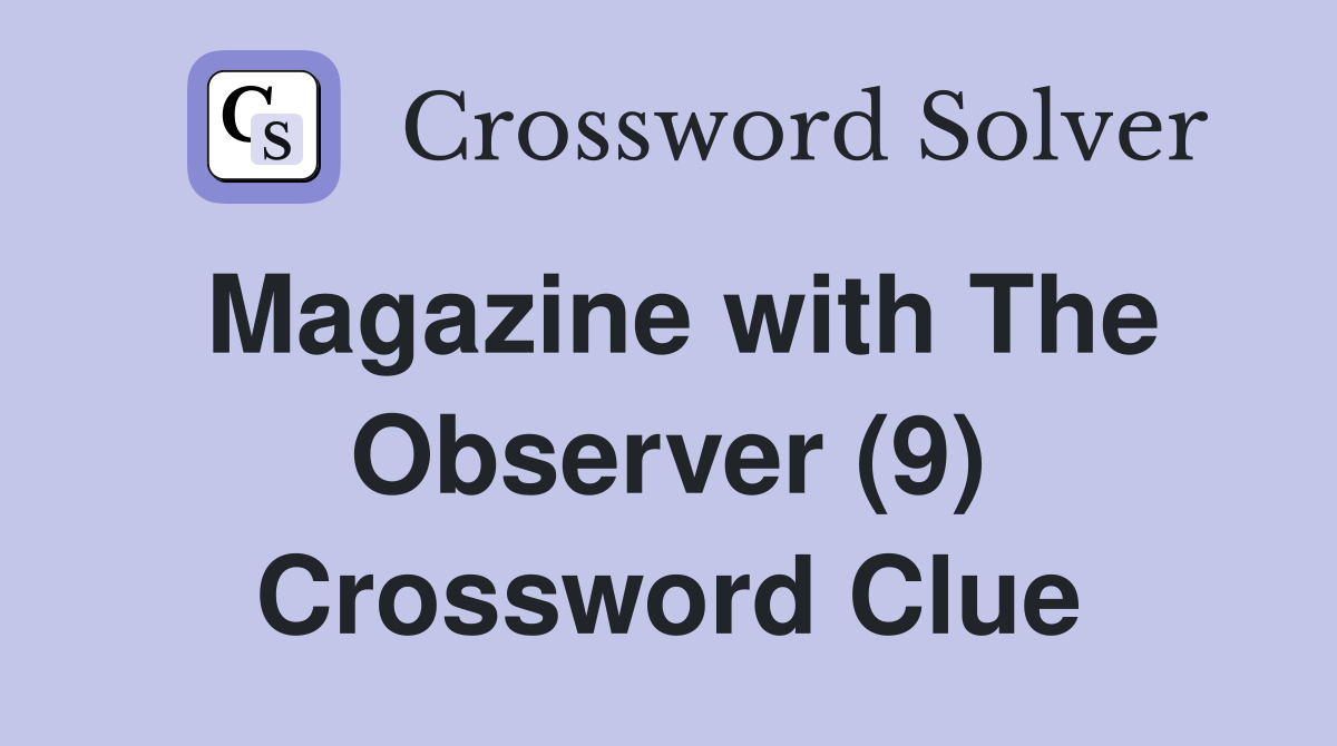 Magazine with The Observer (9) Crossword Clue