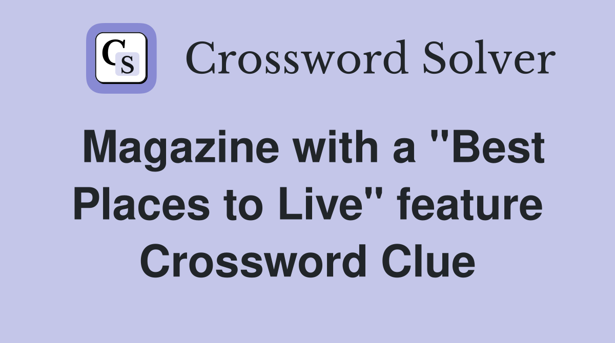 Magazine with a "Best Places to Live" feature Crossword Clue