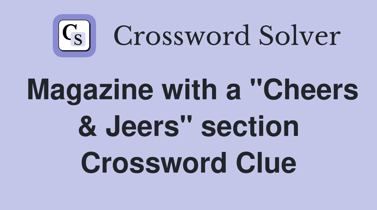 Magazine with a "Cheers & Jeers" section Crossword Clue