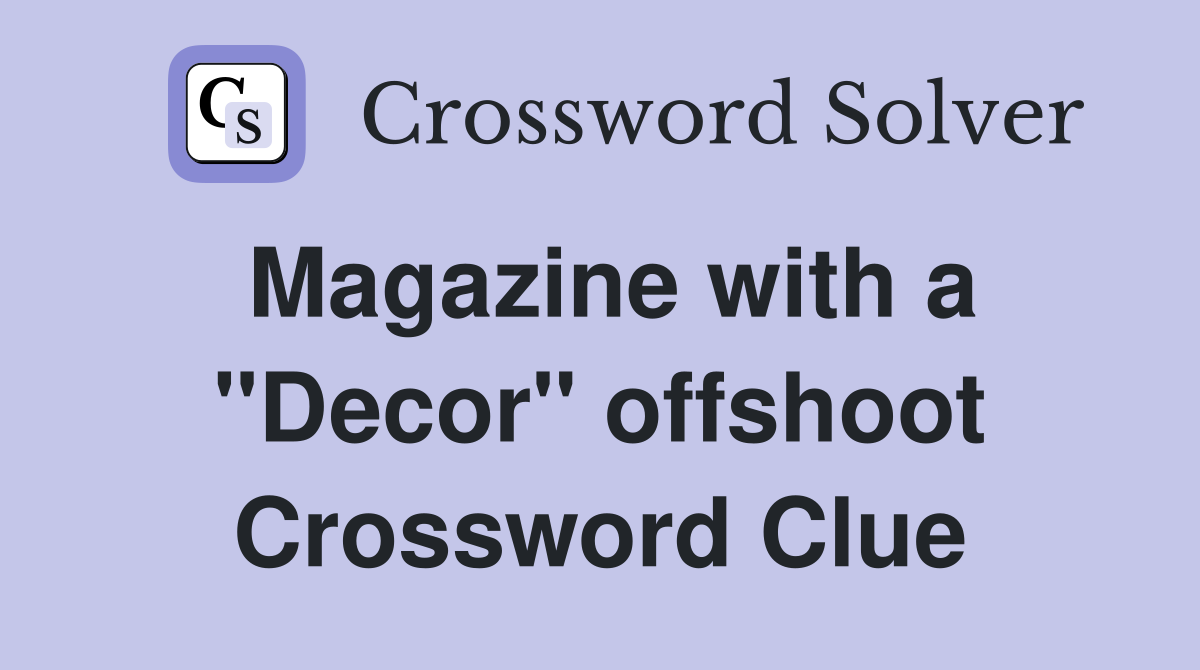 Magazine with a "Decor" offshoot Crossword Clue