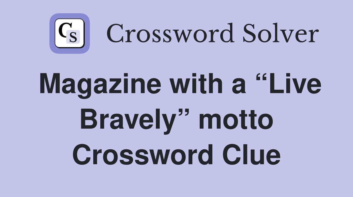 Magazine with a “Live Bravely” motto Crossword Clue