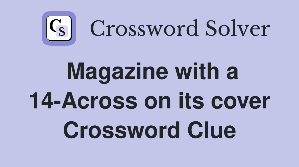 Magazine with a 14-Across on its cover Crossword Clue