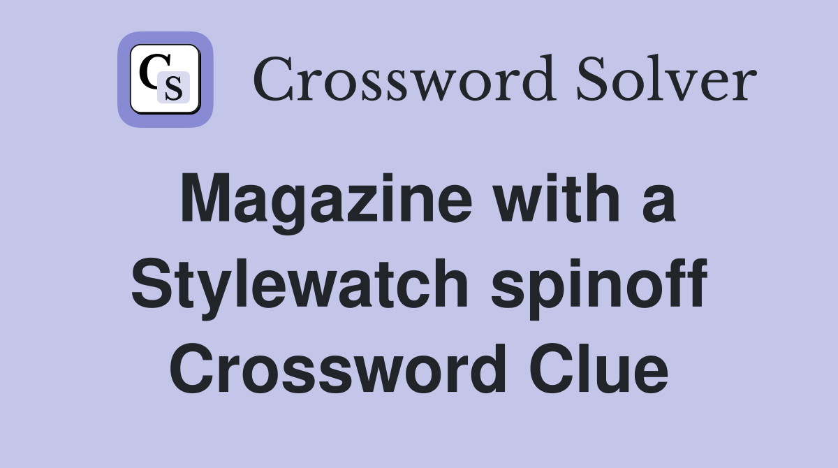 Magazine with a Stylewatch spinoff Crossword Clue