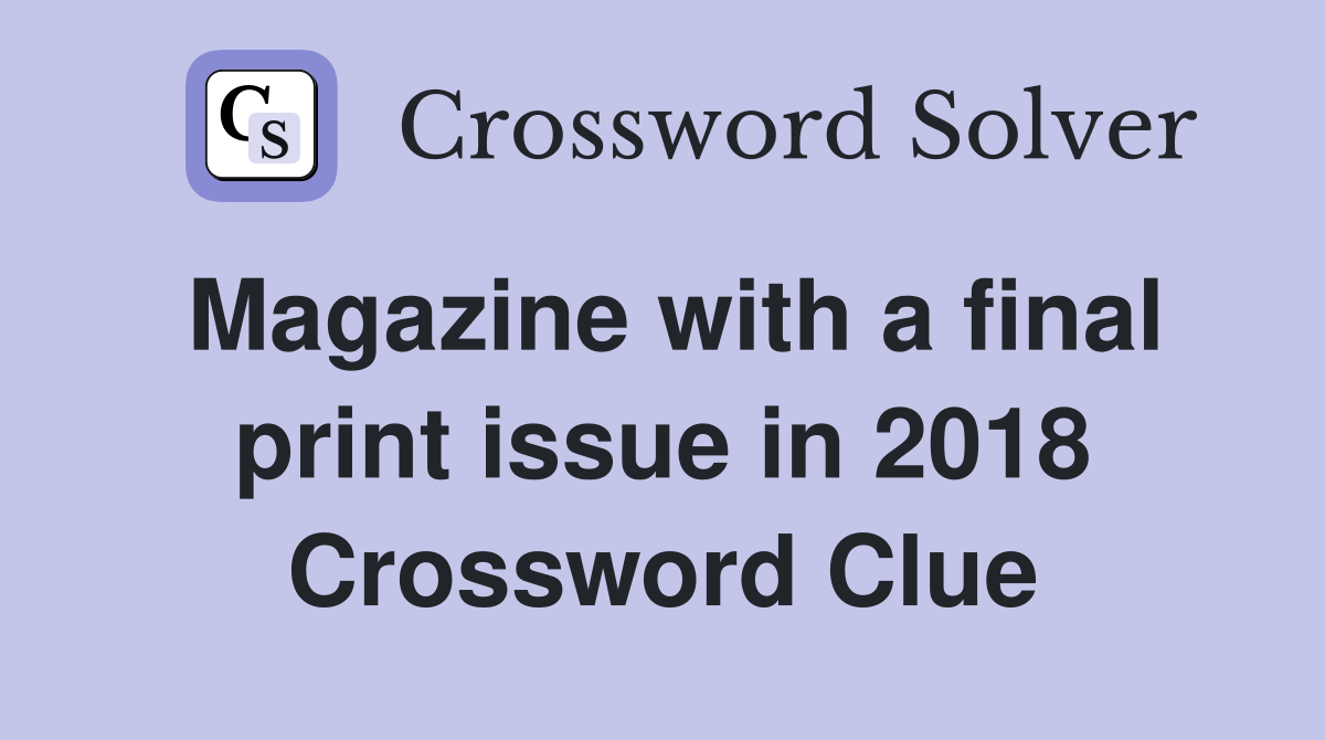 Magazine with a final print issue in 2018 Crossword Clue
