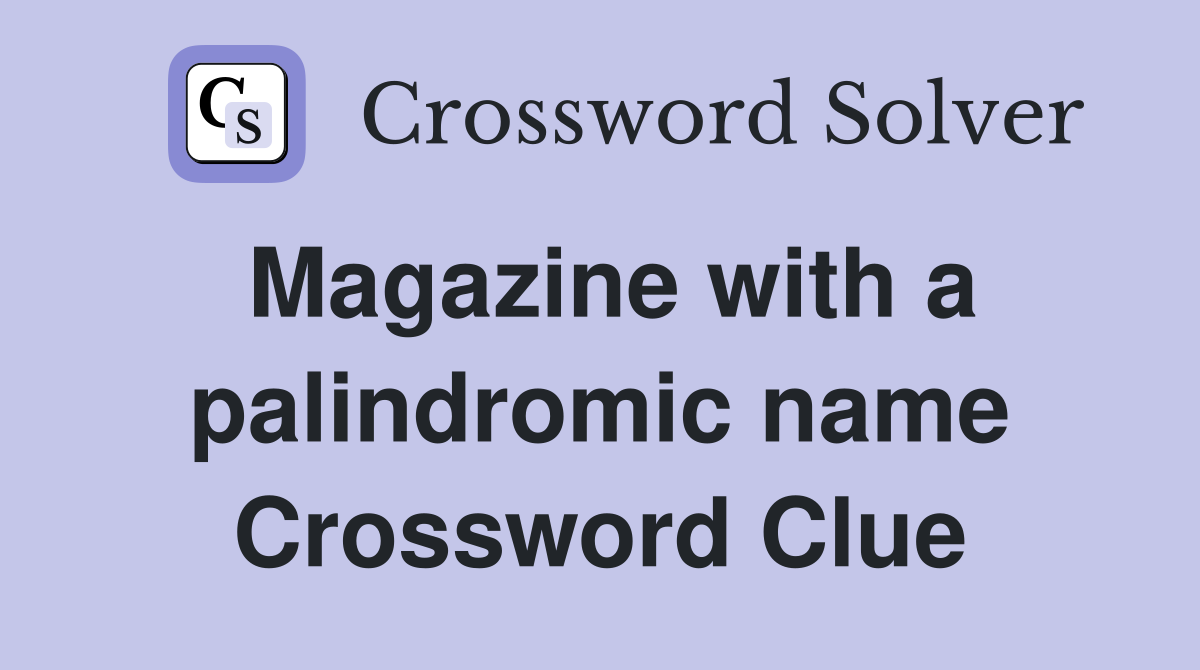 Magazine with a palindromic name Crossword Clue