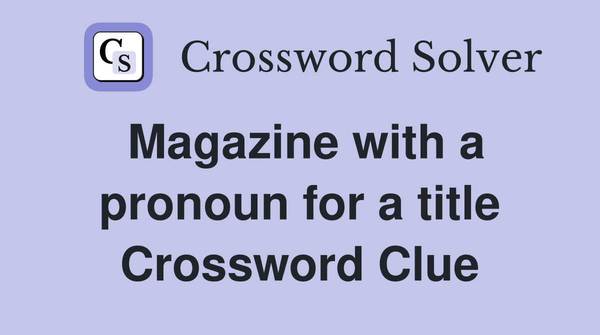 Magazine with a pronoun for a title Crossword Clue