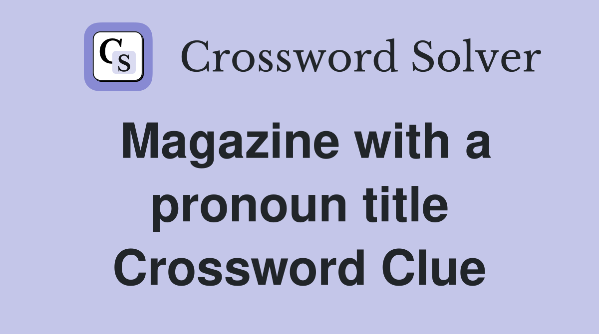 Magazine with a pronoun title Crossword Clue
