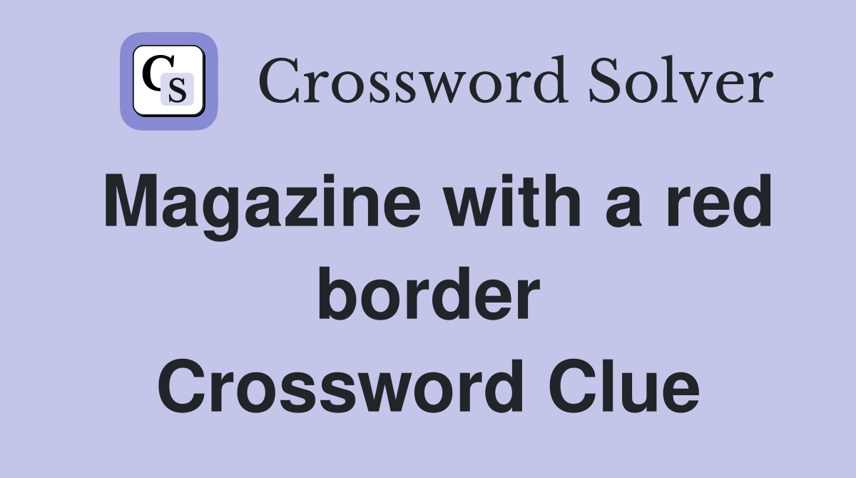 Magazine with a red border Crossword Clue