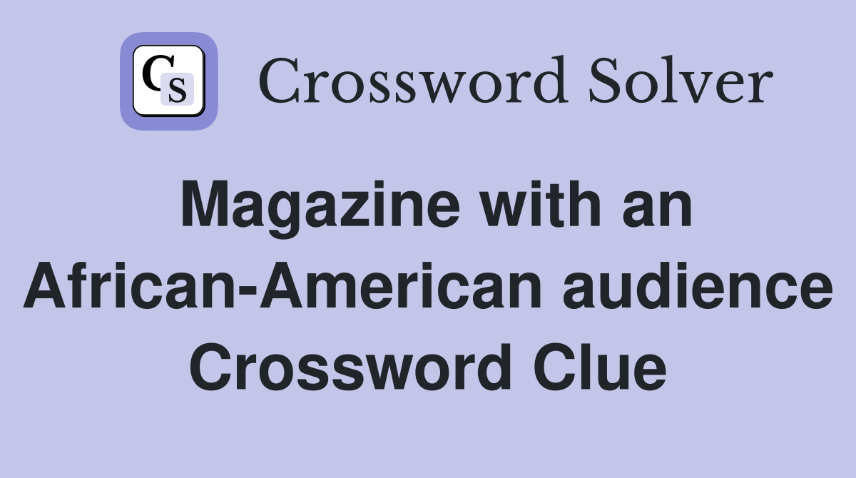 Magazine with an African-American audience Crossword Clue