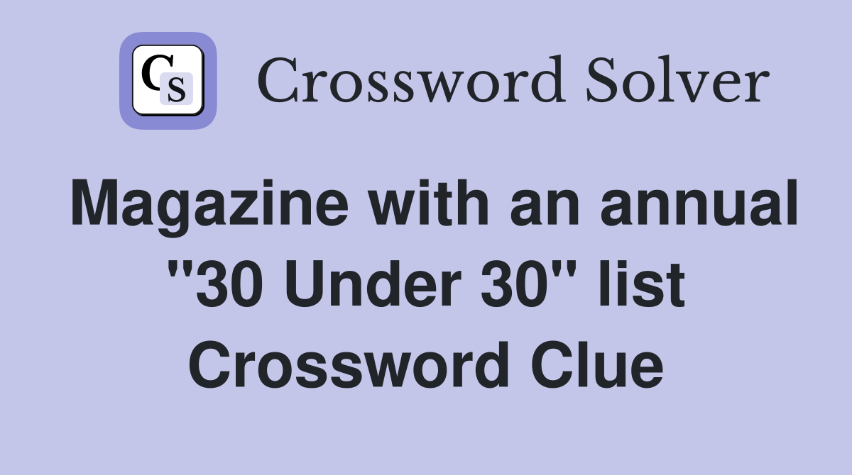 Magazine with an annual "30 Under 30" list Crossword Clue