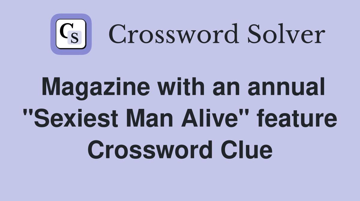 Magazine with an annual "Sexiest Man Alive" feature Crossword Clue