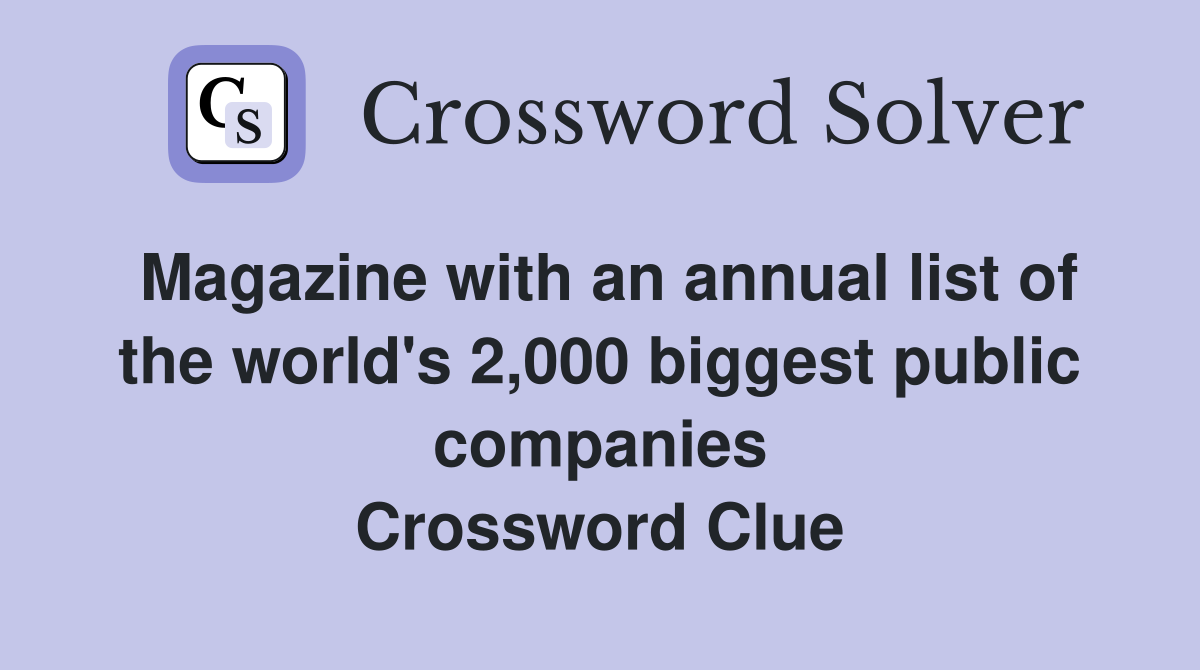 Magazine with an annual list of the world's 2,000 biggest public companies Crossword Clue