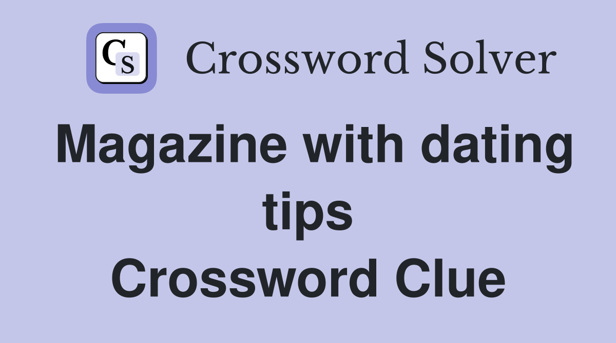 Magazine with dating tips Crossword Clue