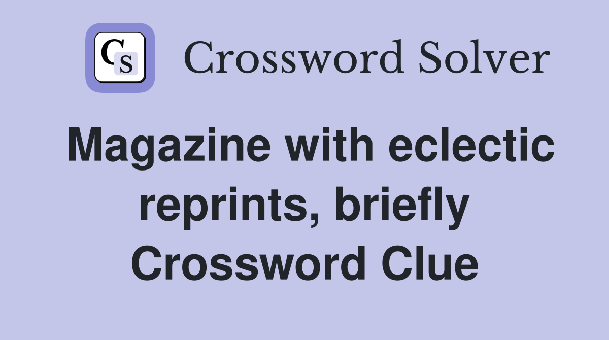 Magazine with eclectic reprints, briefly Crossword Clue