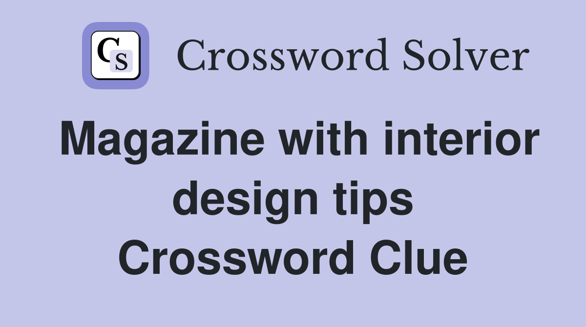 Magazine with interior design tips Crossword Clue