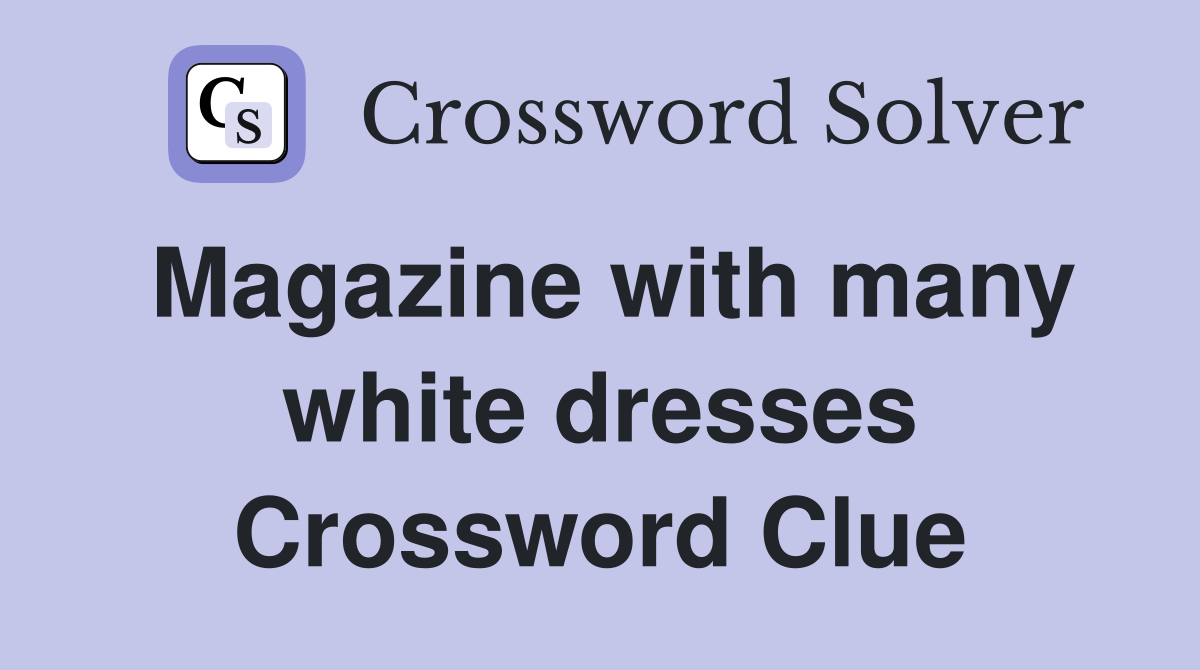 Magazine with many white dresses Crossword Clue