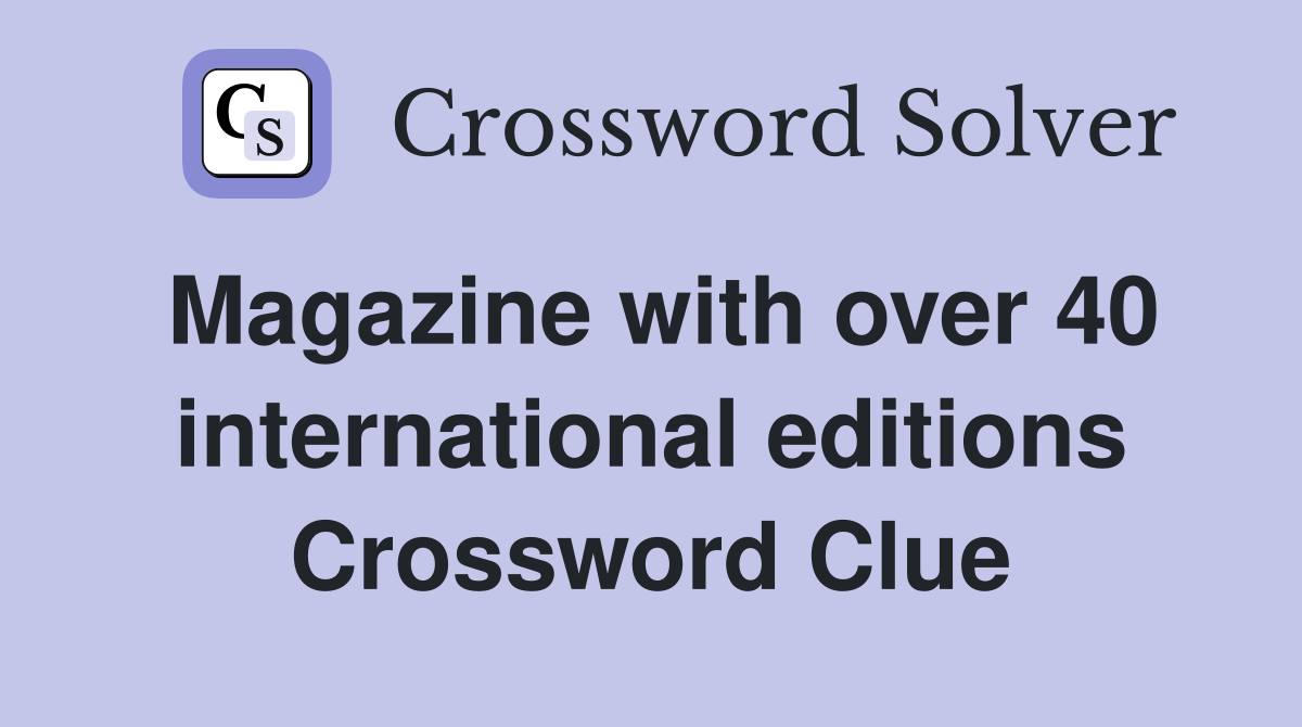 Magazine with over 40 international editions Crossword Clue