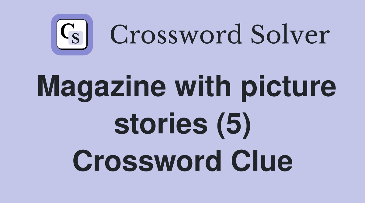 Magazine with picture stories (5) Crossword Clue