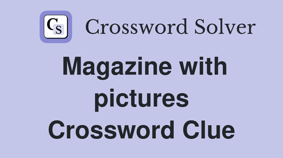 Magazine with pictures Crossword Clue