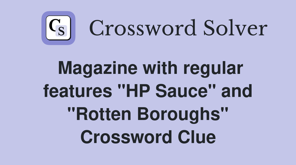 Magazine with regular features "HP Sauce" and "Rotten Boroughs" Crossword Clue