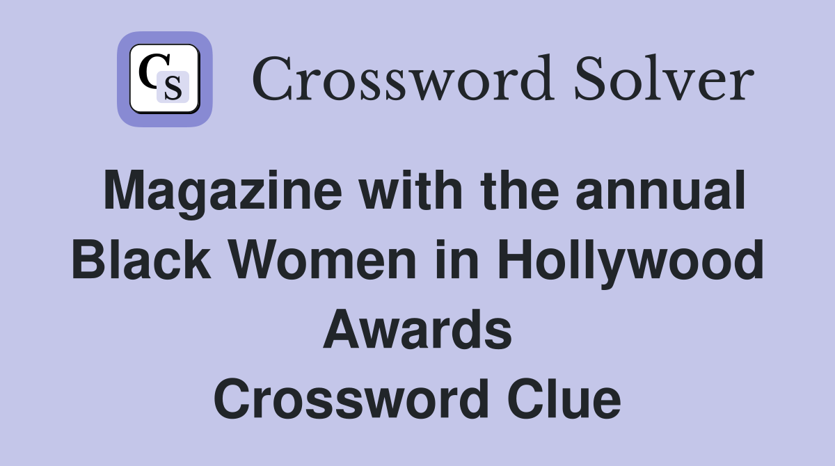 Magazine with the annual Black Women in Hollywood Awards Crossword Clue