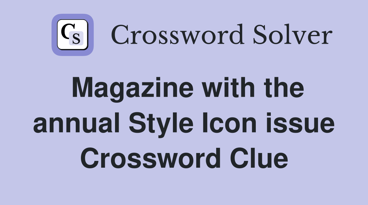 Magazine with the annual Style Icon issue Crossword Clue