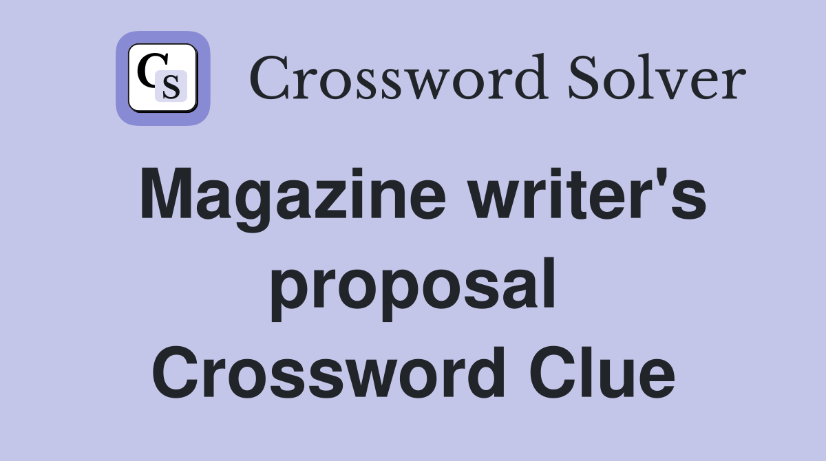 Magazine writer's proposal Crossword Clue