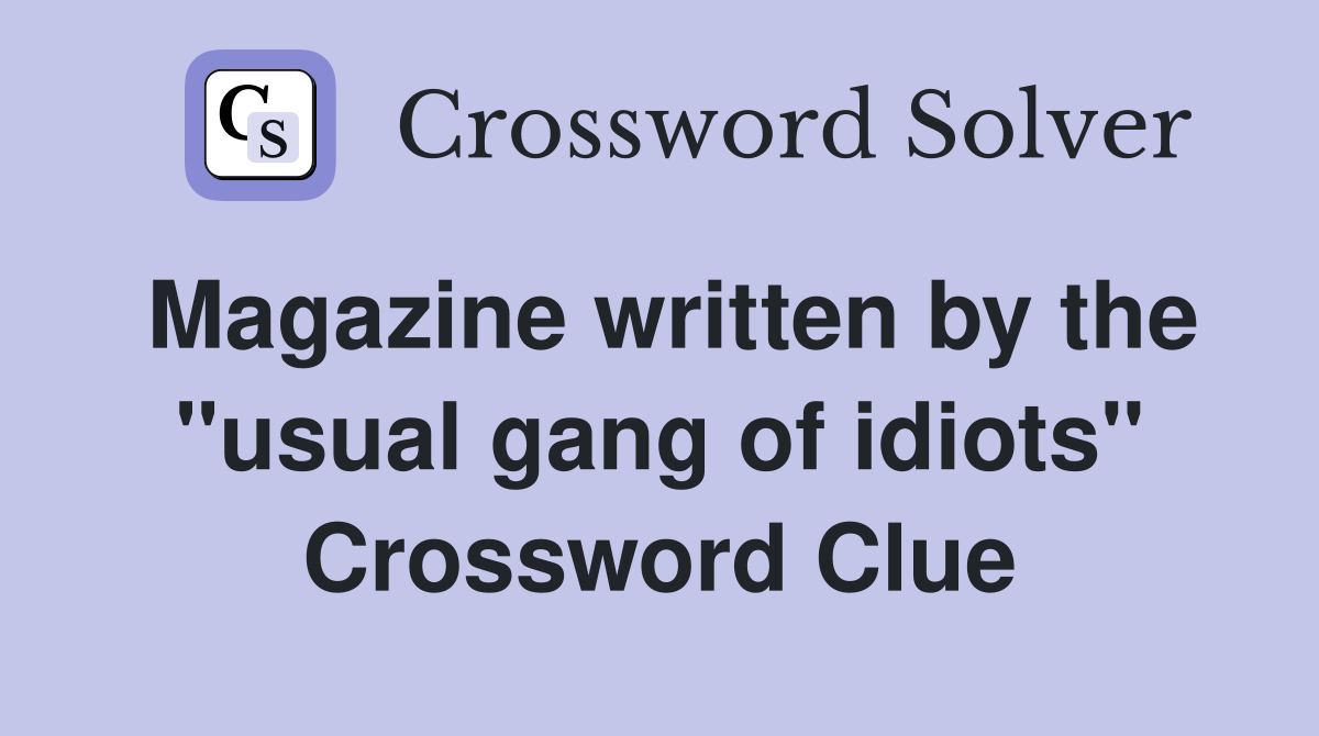Magazine written by the "usual gang of idiots" Crossword Clue