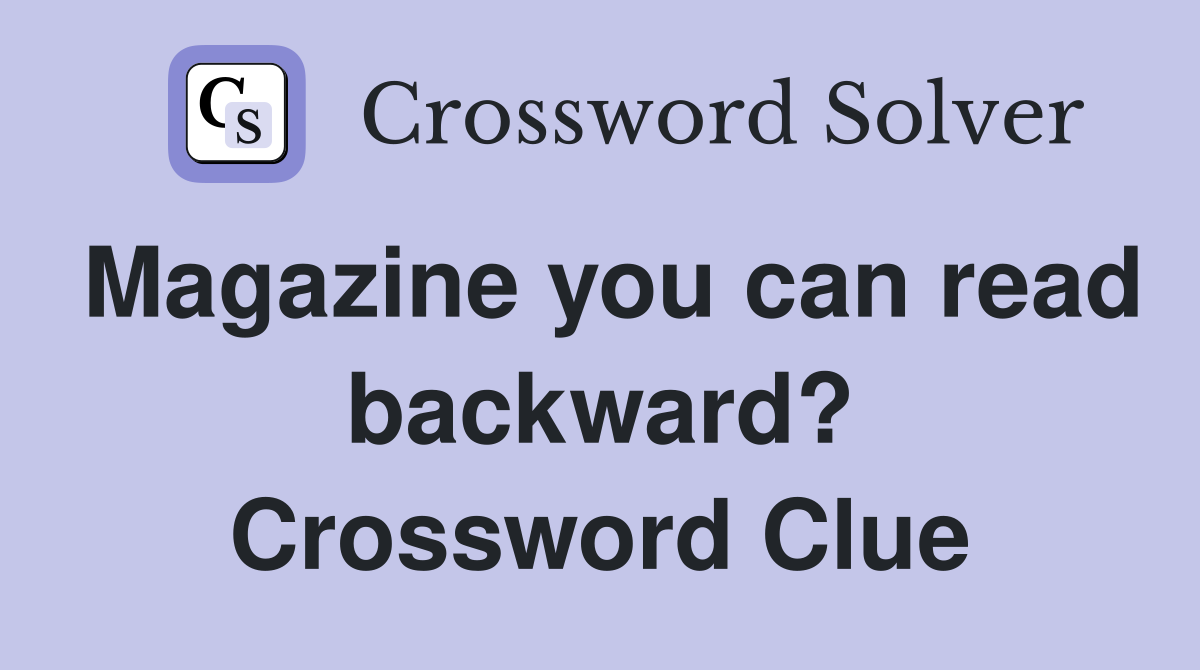 Magazine you can read backward? Crossword Clue