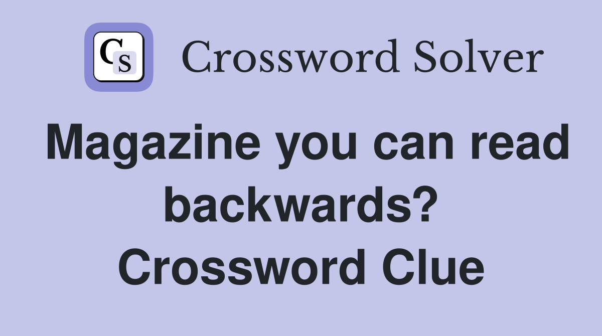 Magazine you can read backwards? Crossword Clue