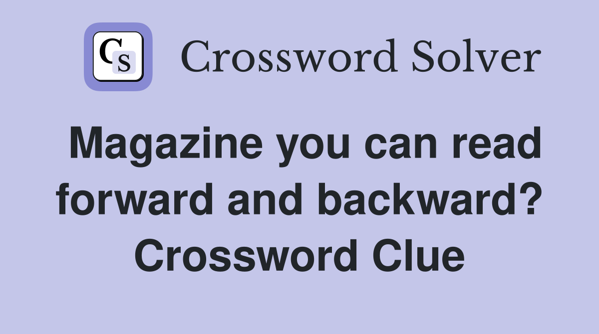 Magazine you can read forward and backward? Crossword Clue