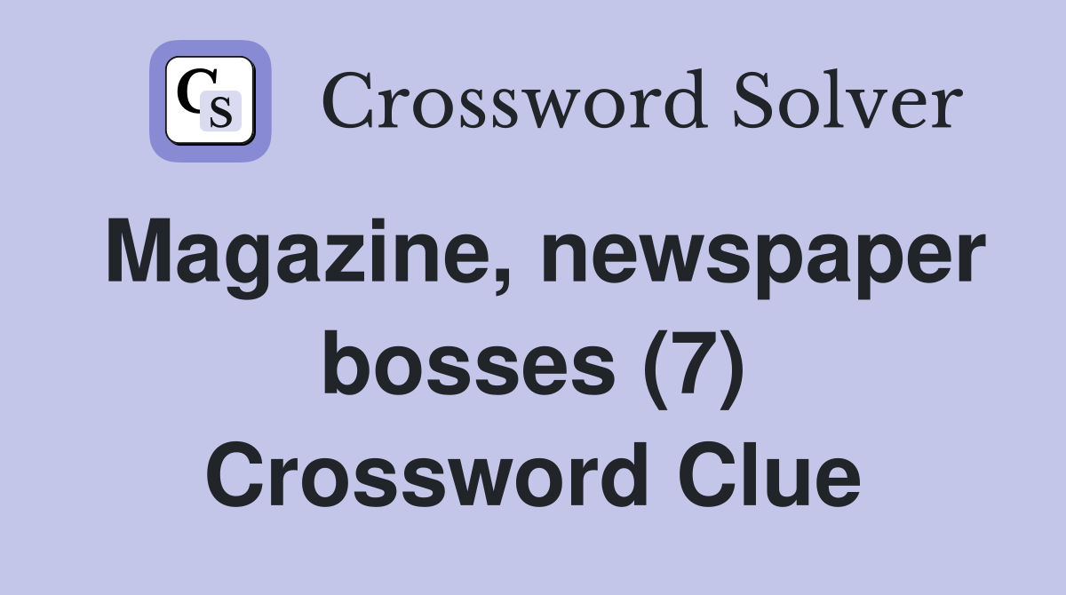 Magazine, newspaper bosses (7) Crossword Clue