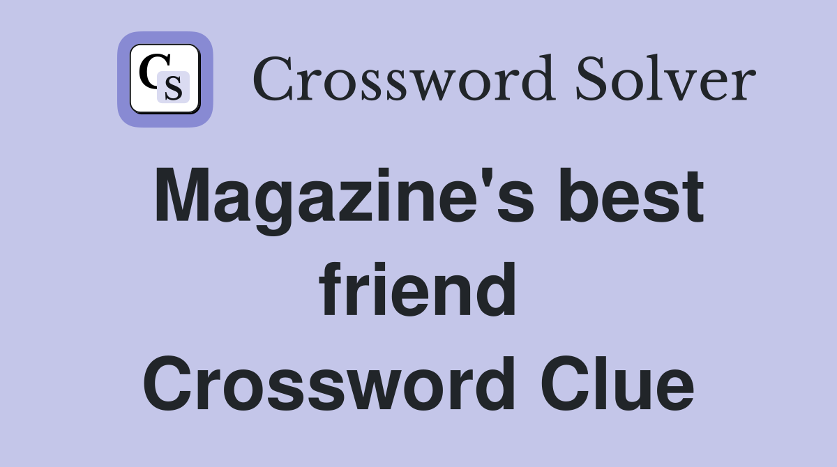 Magazine's best friend Crossword Clue