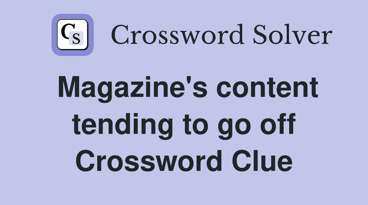 Magazine's content tending to go off Crossword Clue