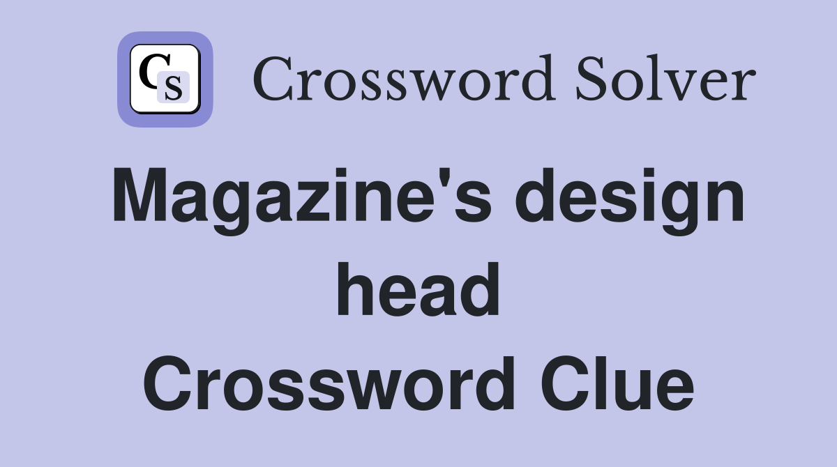 Magazine's design head Crossword Clue
