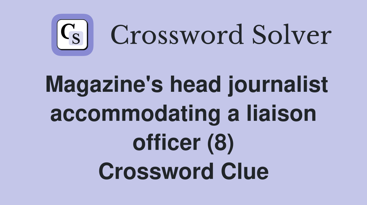 Magazine's head journalist accommodating a liaison officer (8) Crossword Clue