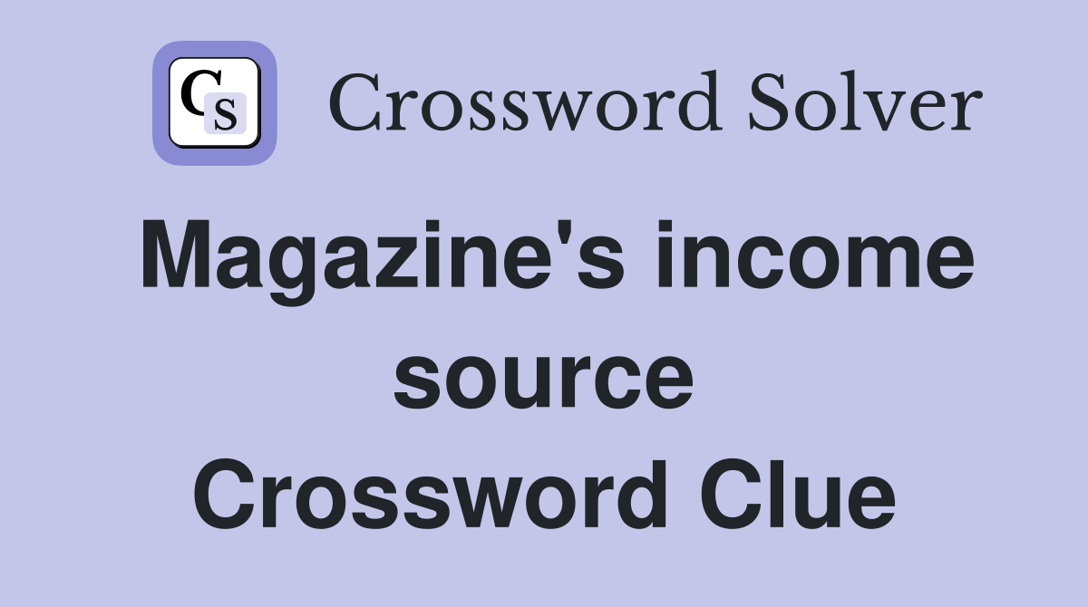 Magazine's income source Crossword Clue